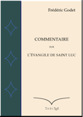 Commentaire sur L'Évangile de Saint Luc - Frédéric Godet