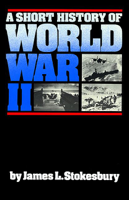 James L. Stokesbury - A Short History of World War II artwork