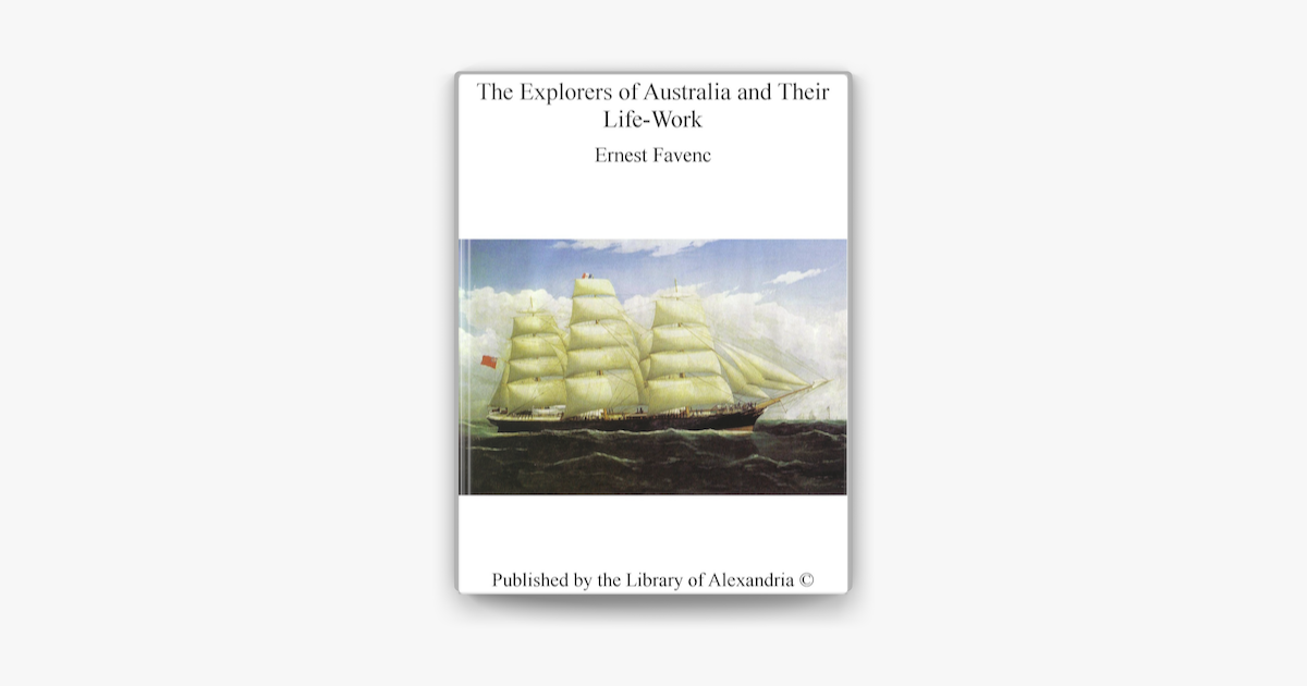 The Explorers of Australia and Their Life-Work - Ernest Favenc The Explorers of Australia and Their Life-Work - Ernest Favenc