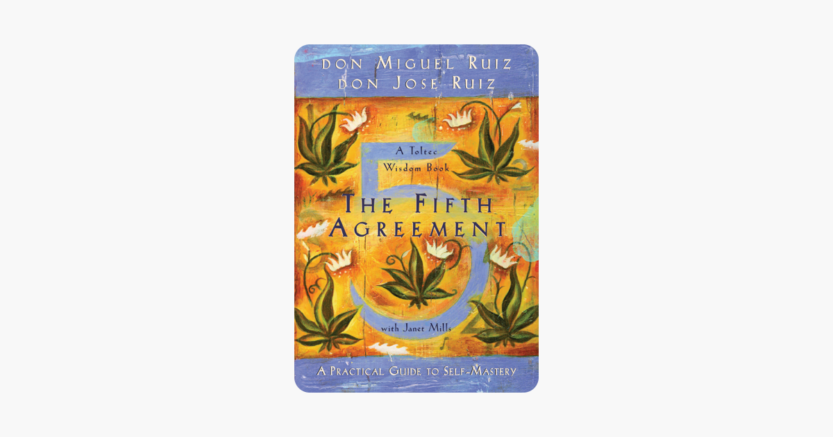 The Fifth Agreement - Don Miguel Ruiz, Don Jose Ruiz & Janet Mills The Fifth Agreement - Don Miguel Ruiz, Don Jose Ruiz & Janet Mills
