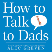 How to Talk to Dads - Alec Greven