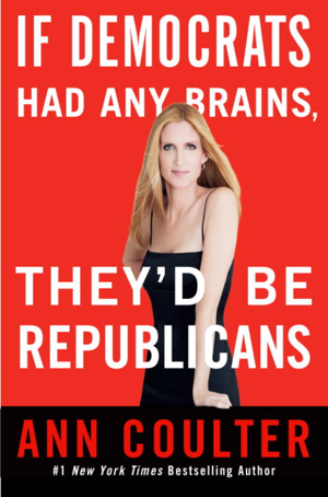 Read & Download If Democrats Had Any Brains, They'd Be Republicans Book by Ann Coulter Online