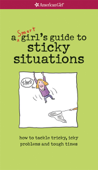 A Smart Girl's Guide to Sticky Situations - American Girl Editors