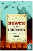 The Traveling Death and Resurrection Show - Ariel Gore