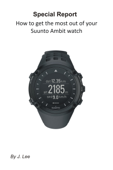 How to Get the Most Out of Your Suunto Ambit Watch - J. Lee