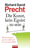 Die Kunst, kein Egoist zu sein - Richard David Precht