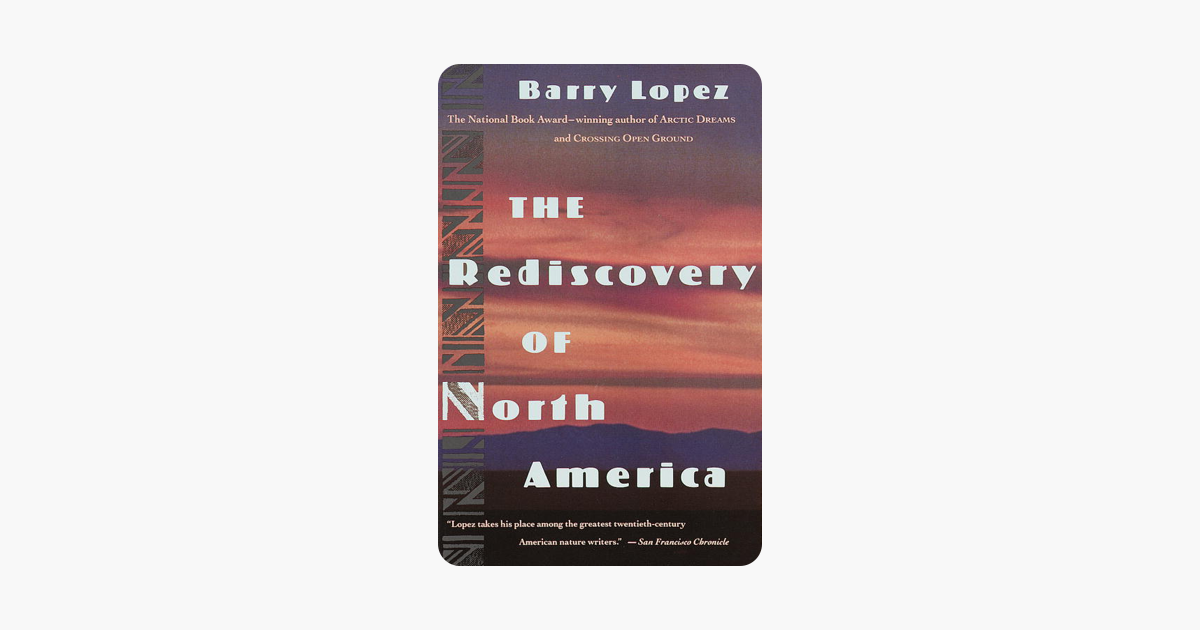 The Rediscovery of North America - Barry Lopez The Rediscovery of North America - Barry Lopez