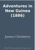 Adventures in New Guinea (1886) - James Chalmers