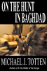 On the Hunt in Baghdad - Michael J. Totten