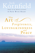 The Art Of Forgiveness, Loving Kindness And Peace - Jack Kornfield