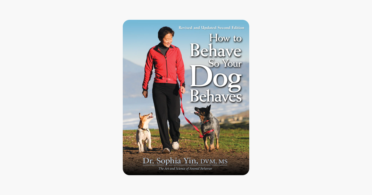 ‎how To Behave So Your Dog Behaves, Revised And Updated Second Edition 