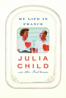 Julia Child & Alex Prud'homme - My Life in France artwork