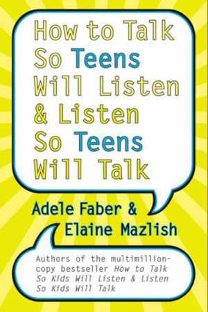 Read & Download How to Talk So Teens Will Listen and Listen So Teens Will Talk Book by Adele Faber & Elaine Mazlish Online