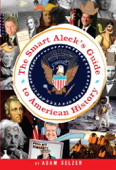 The Smart Aleck's Guide to American History - Adam Selzer