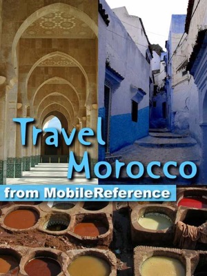 Morocco Travel Guide. Incl: Rabat, Casablanca, Fez, Marrakech, Meknes & more. Illustrated Guide, Maps, and Phrasebooks (Mobi Travel)
