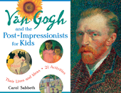 Van Gogh and the Post-Impressionists for Kids - Carol Sabbeth