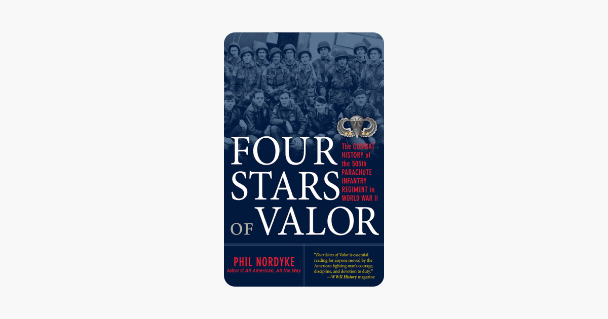 Four Stars of Valor: The Combat History of the 505th Parachute Infantry Regiment in World War II