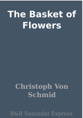 The Basket of Flowers - Christoph von Schmid