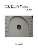 T.S. Eliot's Works - T.S. Eliot