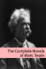 The Complete Novels of Mark Twain (annotated with commentary, Mark Twain biography, and plot summaries) - Mark Twain
