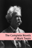 The Complete Novels of Mark Twain (annotated with commentary, Mark Twain biography, and plot summaries) - Mark Twain