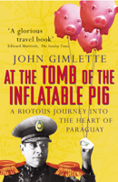 John Gimlette - At the Tomb of the Inflatable Pig artwork