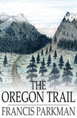 The Oregon Trail - Francis Parkman