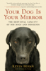 Your Dog Is Your Mirror - Kevin Behan