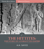 The Hittites: The Story of a Forgotten Empire - A.H. Sayce