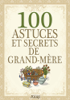 100 Astuces et secrets de grand-mère - Divers auteurs