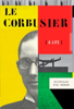 Le Corbusier - Nicholas Fox Weber