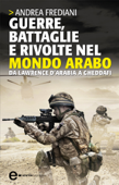 Guerre, battaglie e rivolte nel mondo arabo - Andrea Frediani