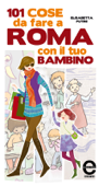 101 cose da fare a Roma con il tuo bambino - Elisabetta Putini