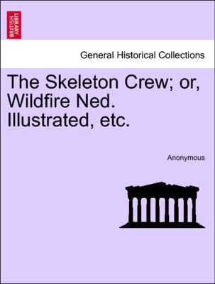 The Skeleton Crew; or, Wildfire Ned. Illustrated, etc.