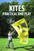 Kites, Practical and Play - Authors and Editors of Instructables