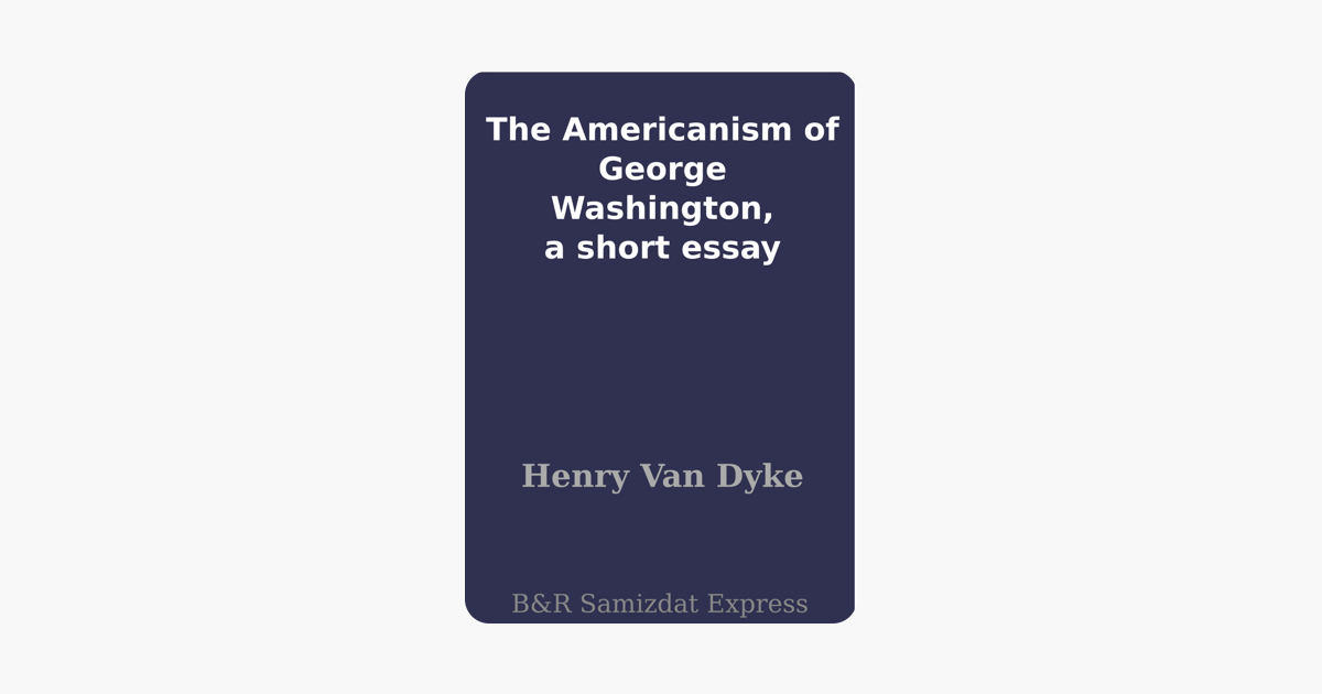 the americanism of george washington a short essay on apple books the americanism of george washington a short essay on apple books