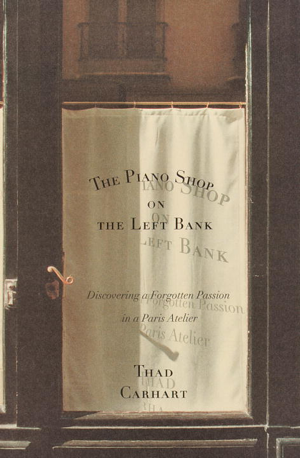 Read & Download The Piano Shop on the Left Bank Book by Thad Carhart Online