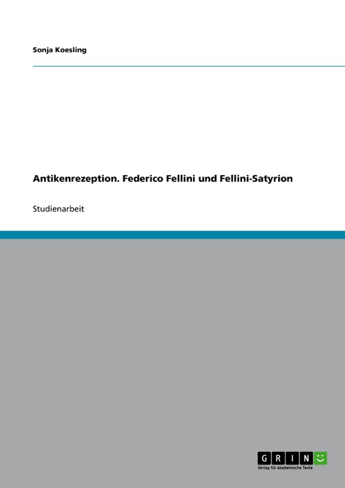 Antikenrezeption. Federico Fellini und Fellini-Satyrion