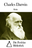 Werke von Charles Darwin - Charles Darwin