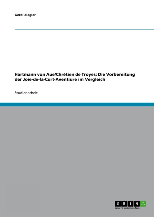 Hartmann von Aue/Chrétien de Troyes: Die Vorbereitung der Joie-de-la-Curt-Aventiure im Vergleich