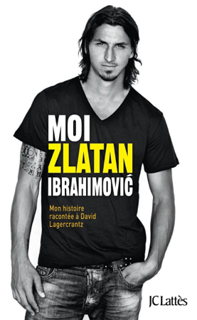 Moi, Zlatan Ibrahimovic - Zlatan Ibrahimović & David Lagercrantz