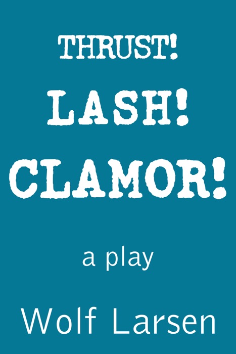 Thrust! Lash! Clamor!