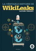 La véritable histoire de WikiLeaks - Olivier Tesquet