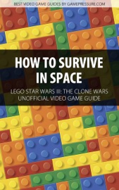 How to Survive in Space - LEGO Star Wars III: The Clone Wars Unofficial Video Game Guide