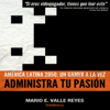 Administra tu pasion - Mario E. Valle Reyes