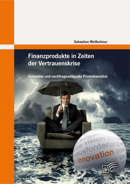 Finanzprodukte in Zeiten der Vertrauenskrise: Innovative und nachfrageadäquate Produktansätze