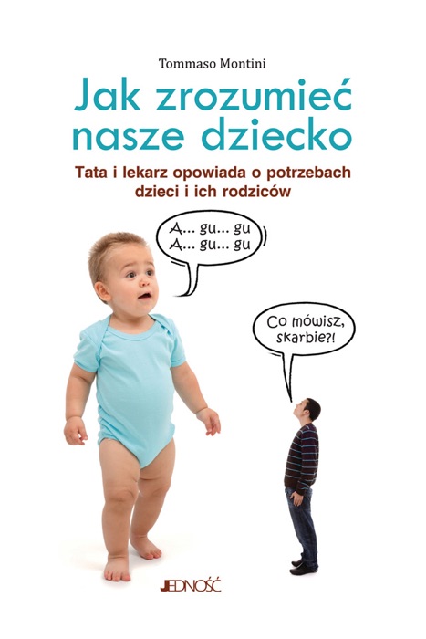 Jak zrozumieć nasze dziecko. Tata lekarz opowiada o potrzebach dzieci i ich rodziców.