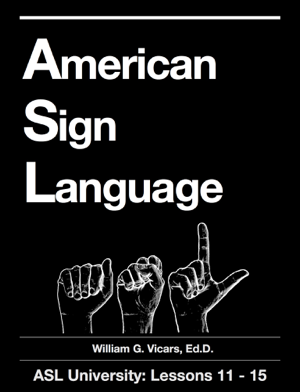 Read & Download American Sign Language 11 - 15 Book by William G. Vicars Online