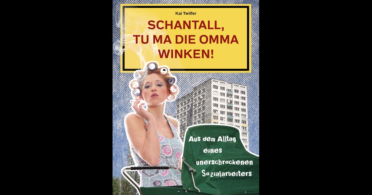 Schantall Tu Mal Die Omma Winken Hörprobe Schantall, tu ma die Omma winken! by Kai Twilfer & Susanne Granas on iBooks