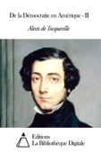 De la Démocratie en Amérique - II - Alexis de Tocqueville